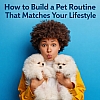 How to Build a Pet Routine That Matches Your Lifestyle