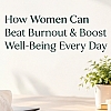 How Women Can Beat Burnout & Boost Well-Being Every Day